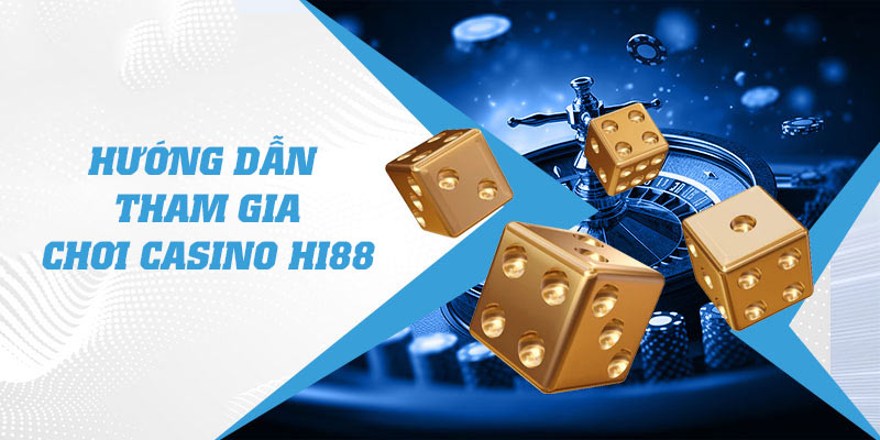 Chi tiết hướng dẫn từng bước tham gia cá cược tại casino Hi88