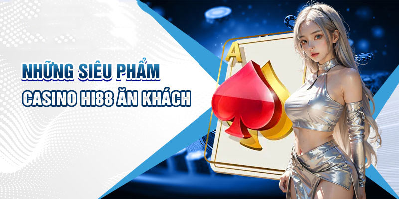 Những tựa game điển hình tại hạng mục casino Hi88