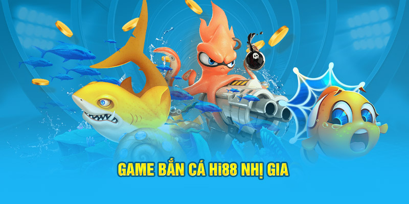 Game bắn cá Hi88 nhị gia